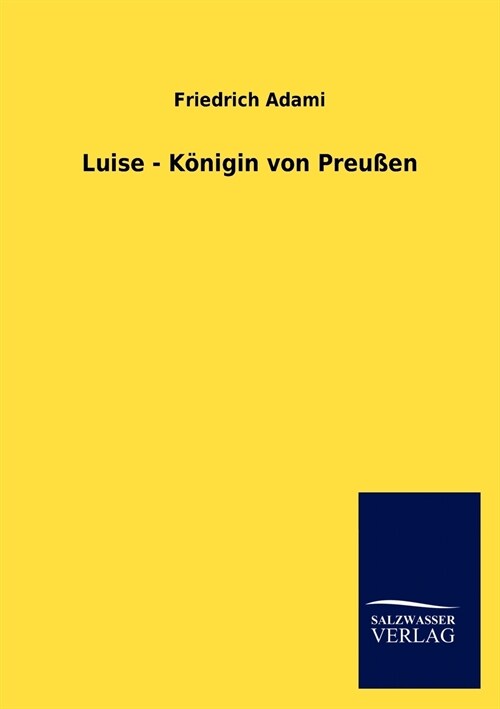 Luise - K Nigin Von Preu En (Paperback)