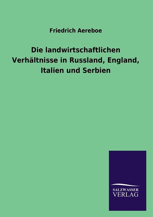 Die Landwirtschaftlichen Verhaltnisse in Russland, England, Italien Und Serbien (Paperback)