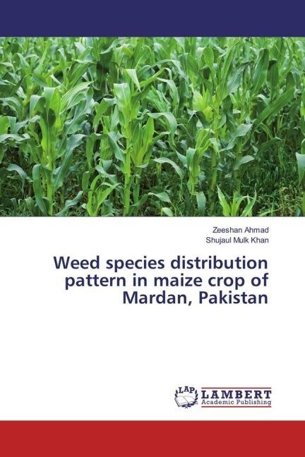 Weed species distribution pattern in maize crop of Mardan, Pakistan (Paperback)