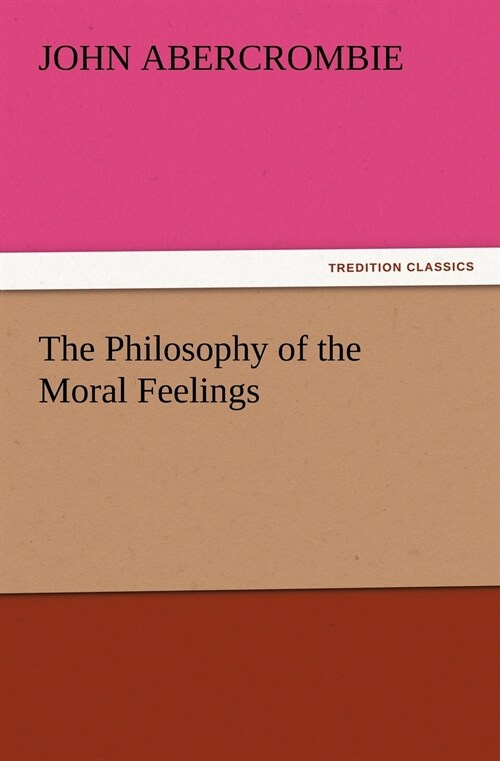 The Philosophy of the Moral Feelings (Paperback)