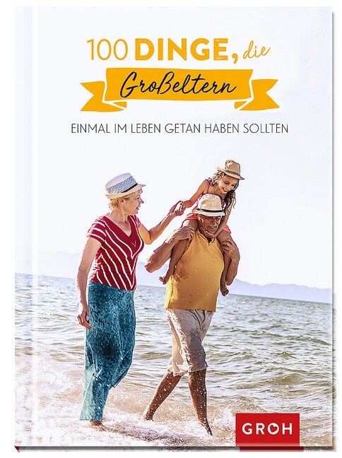 100 Dinge, die Großeltern einmal im Leben getan haben sollten (Hardcover)