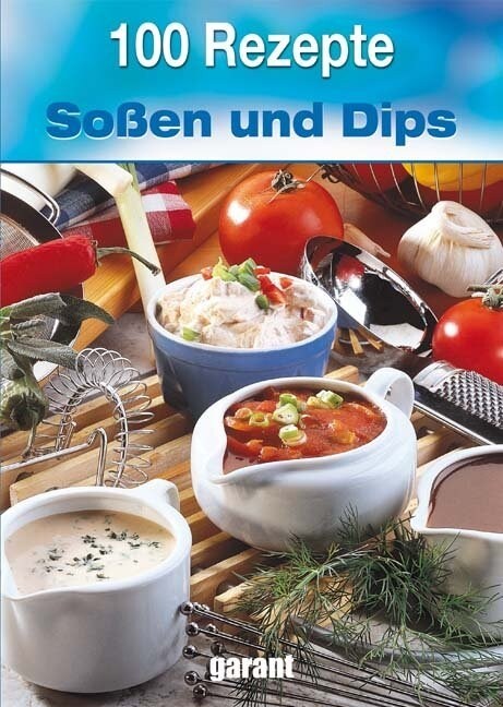 100 Rezepte - Soßen und Dips (Hardcover)