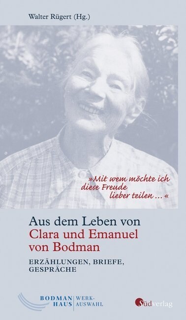 Mit wem mochte ich diese Freude lieber teilen .... Aus dem Leben von Clara und Emanuel von Bodman - Erzahlungen, Briefe, Gesprache (Hardcover)