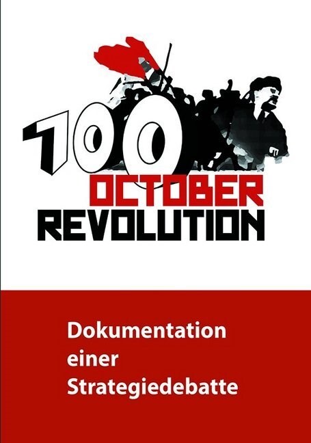 100 Jahre Oktoberrevolution - Dokumentation einer Strategiedebatte (Paperback)