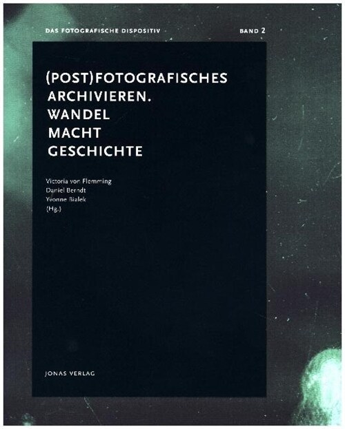 (Post) Fotografisches archivieren. Wandel - Macht - Geschichte (Paperback)