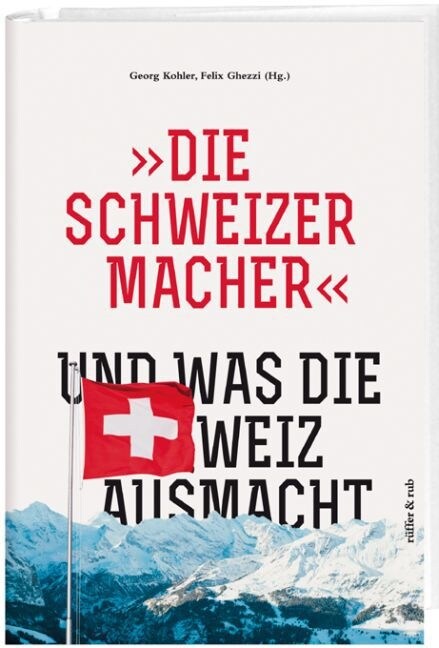 Die Schweizermacher - Und was die Schweiz ausmacht (Hardcover)