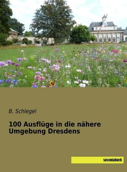 100 Ausfluge in die nahere Umgebung Dresdens (Paperback)