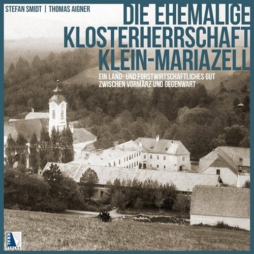 Die ehemalige Klosterherrschaft Klein-Mariazell (Hardcover)