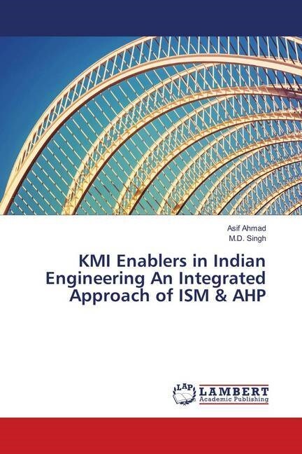 KMI Enablers in Indian Engineering An Integrated Approach of ISM & AHP (Paperback)