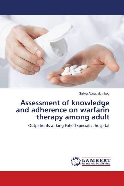Assessment of knowledge and adherence on warfarin therapy among adult (Paperback)