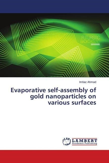 Evaporative self-assembly of gold nanoparticles on various surfaces (Paperback)