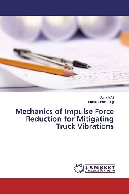 Mechanics of Impulse Force Reduction for Mitigating Truck Vibrations (Paperback)