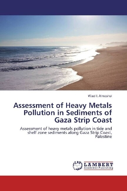 Assessment of Heavy Metals Pollution in Sediments of Gaza Strip Coast (Paperback)