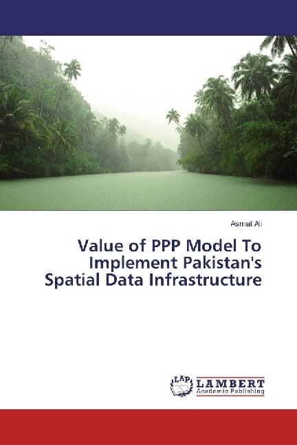 Value of PPP Model To Implement Pakistans Spatial Data Infrastructure (Paperback)