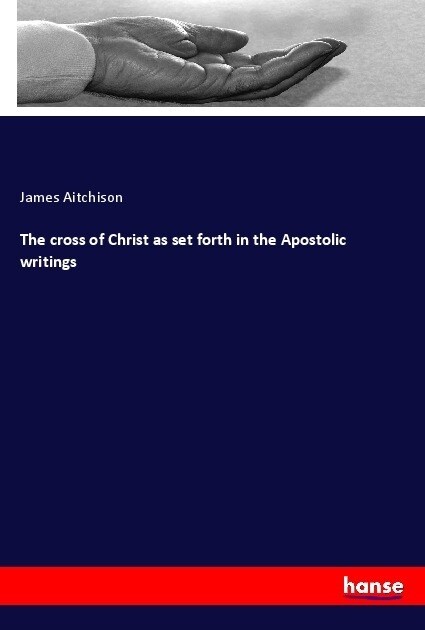 The cross of Christ as set forth in the Apostolic writings (Paperback)