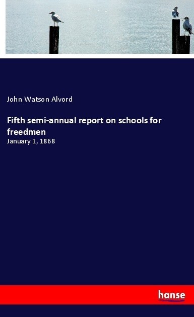 Fifth semi-annual report on schools for freedmen: January 1, 1868 (Paperback)