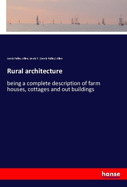 Rural architecture: being a complete description of farm houses, cottages and out buildings (Paperback)