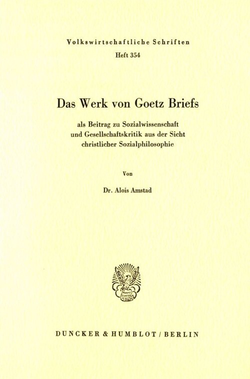 Das Werk Von Goetz Briefs, ALS Beitrag Zu Sozialwissenschaft Und Gesellschaftskritik Aus Der Sicht Christlicher Sozialphilosophie (Paperback)