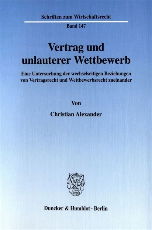 Vertrag Und Unlauterer Wettbewerb: Eine Untersuchung Der Wechselseitigen Beziehungen Von Vertragsrecht Und Wettbewerbsrecht Zueinander (Paperback)