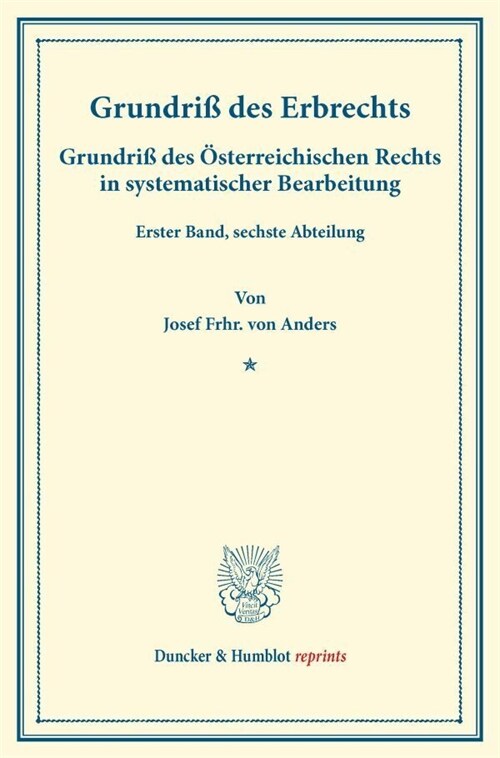 Grundriss Des Erbrechts: Grundriss Des Osterreichischen Rechts in Systematischer Bearbeitung. Erster Band, Sechste Abteilung. Hrsg. Von August (Paperback)