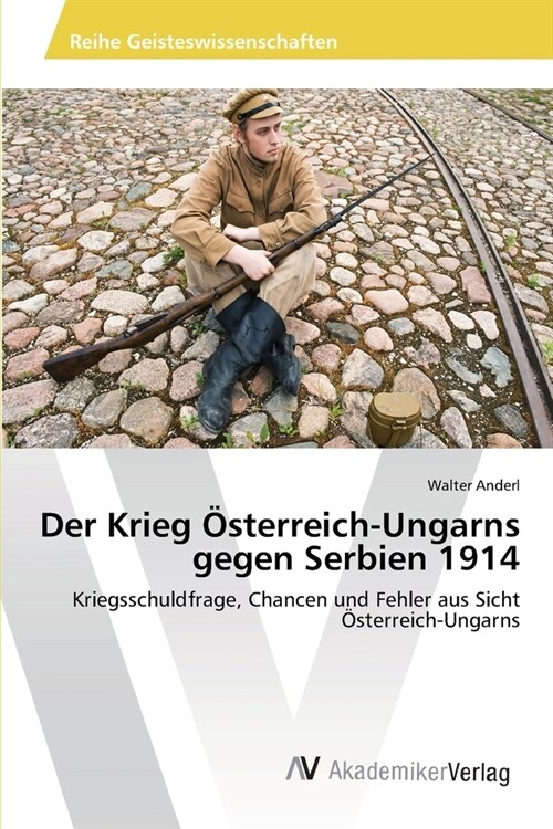 Der Krieg ?terreich-Ungarns gegen Serbien 1914 (Paperback)