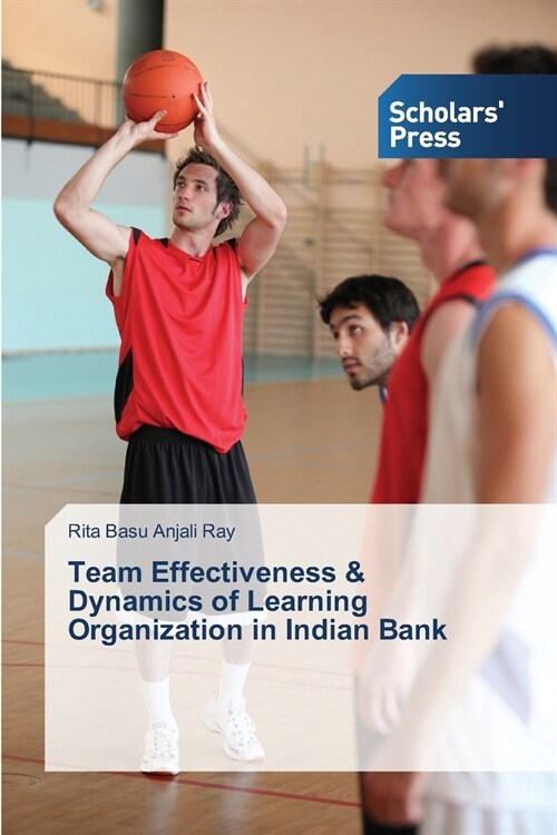 Team Effectiveness & Dynamics of Learning Organization in Indian Bank (Paperback)