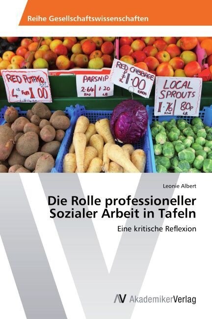 Die Rolle professioneller Sozialer Arbeit in Tafeln (Paperback)