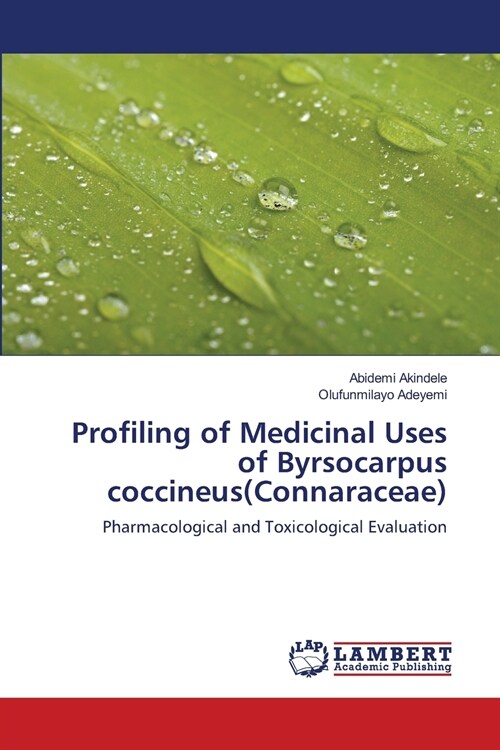 Profiling of Medicinal Uses of Byrsocarpus coccineus(Connaraceae) (Paperback)