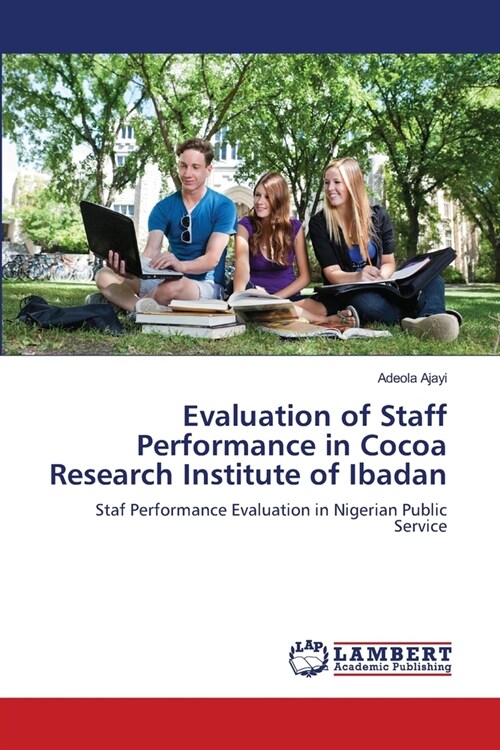 Evaluation of Staff Performance in Cocoa Research Institute of Ibadan (Paperback)