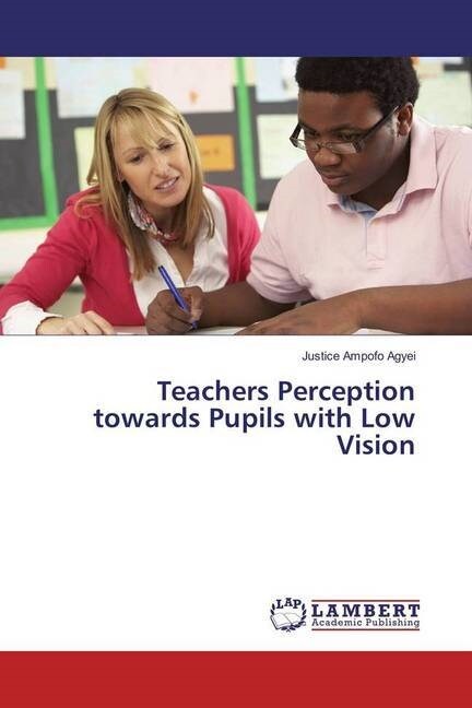 Teachers Perception towards Pupils with Low Vision (Paperback)