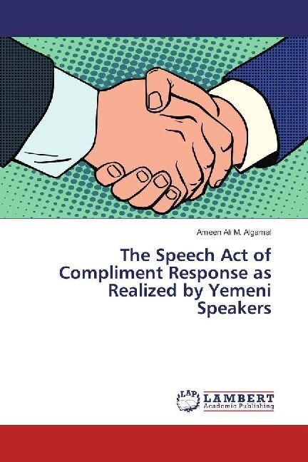 The Speech Act of Compliment Response as Realized by Yemeni Speakers (Paperback)