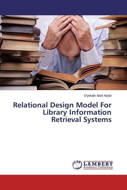 Relational Design Model For Library Information Retrieval Systems (Paperback)