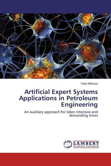 Artificial Expert Systems Applications in Petroleum Engineering (Paperback)