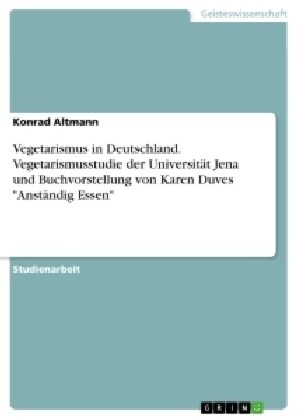 Vegetarismus in Deutschland. Vegetarismusstudie der Universit? Jena und Buchvorstellung von Karen Duves Anst?dig Essen (Paperback)