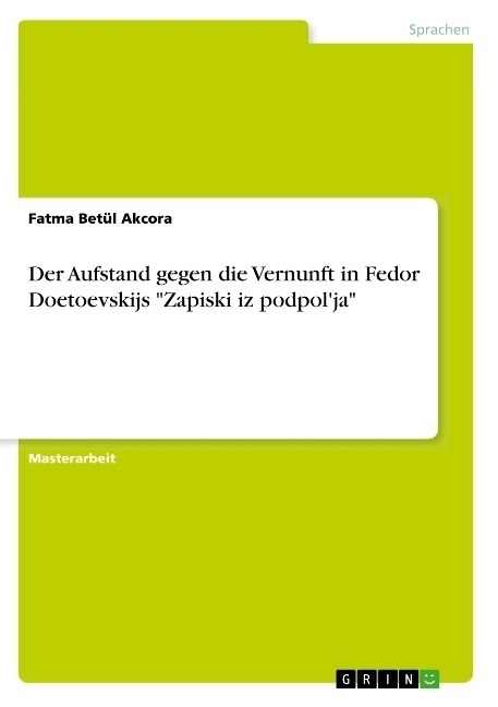 Der Aufstand gegen die Vernunft in Fedor Doetoevskijs Zapiski iz podpolja (Paperback)