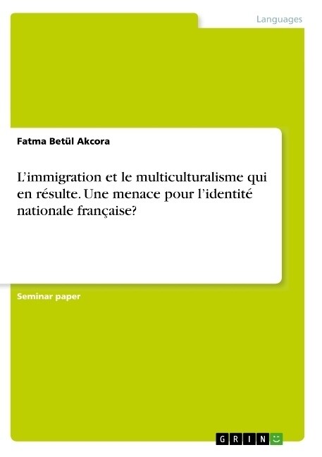 Limmigration et le multiculturalisme qui en r?ulte. Une menace pour lidentit?nationale fran?ise? (Paperback)