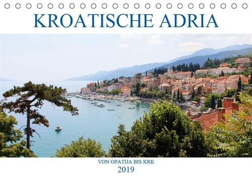Kroatische Adria - Von Opatija bis Krk (Tischkalender 2019 DIN A5 quer) (Calendar)