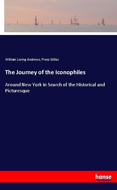 The Journey of the Iconophiles: Around New York in Search of the Historical and Picturesque (Paperback)