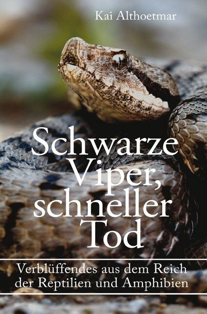 Schwarze Viper, schneller Tod. Verbluffendes aus dem Reich der Reptilien und Amphibien (Paperback)