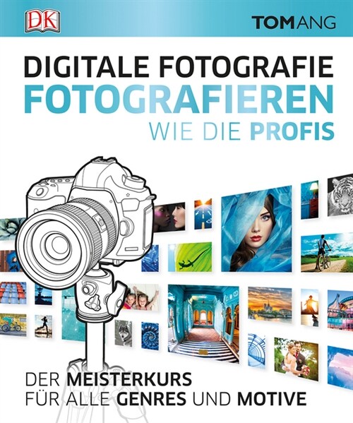 Digitale Fotografie. Fotografieren wie die Profis (Hardcover)