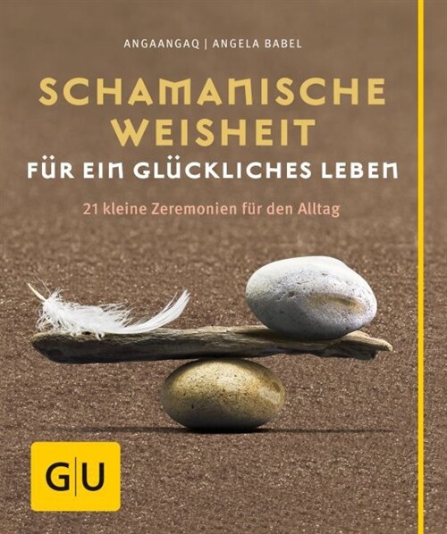 Schamanische Weisheit fur ein gluckliches Leben (Hardcover)