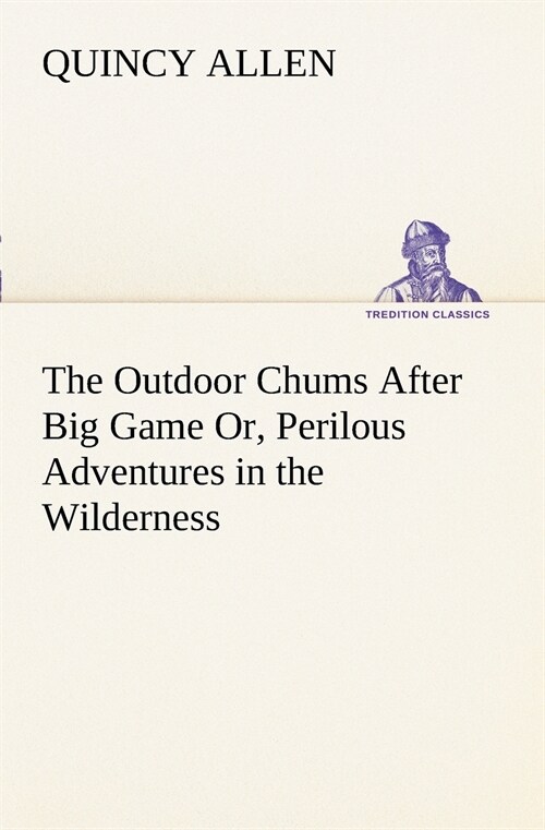 The Outdoor Chums After Big Game Or, Perilous Adventures in the Wilderness (Paperback)