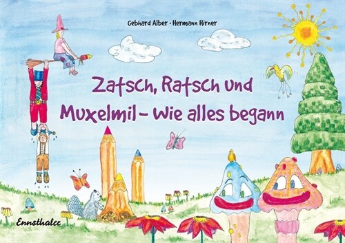 Zatsch, Ratsch und Muxelmil - Wie alles begann (Hardcover)