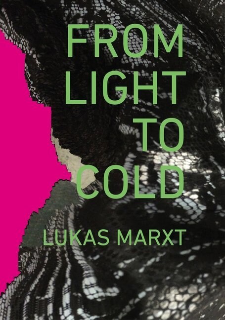 Lukas Marxt: From Light to Cold (Paperback)