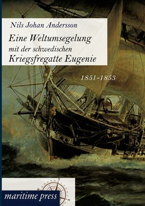 Eine Weltumsegelung Mit Der Schwedischen Kriegsfregatte Eugenie (Paperback)