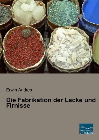 Die Fabrikation der Lacke und Firnisse (Paperback)