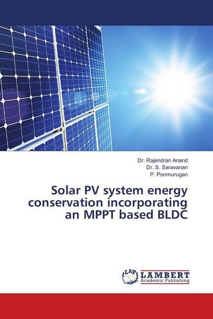 Solar PV system energy conservation incorporating an MPPT based BLDC (Paperback)