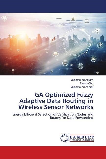 GA Optimized Fuzzy Adaptive Data Routing in Wireless Sensor Networks (Paperback)