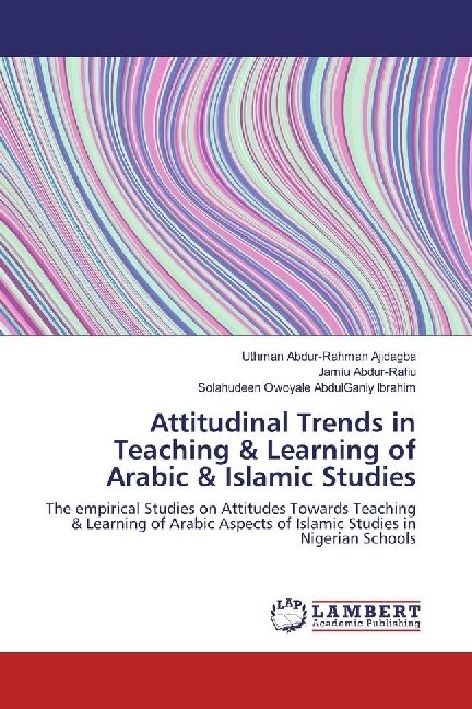 Attitudinal Trends in Teaching & Learning of Arabic & Islamic Studies (Paperback)