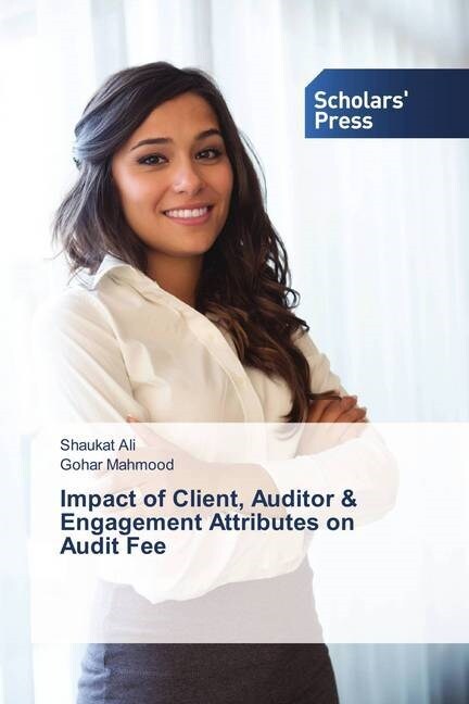 Impact of Client, Auditor & Engagement Attributes on Audit Fee (Paperback)